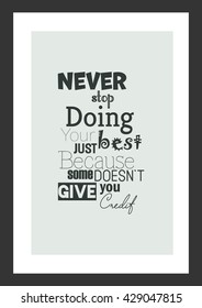Life quote. Never Stop Doing Your Best Just Because Someone Does Not Give You Credit. 