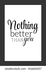 Life quote  Nothing better than you  