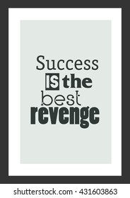 Life quote. Success is the best revenge.
