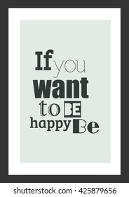 Life quote. Quote Typographic Background Design. If you want to be happy be.