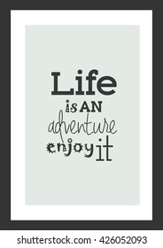 Life quote. Quote Typographic Background Design. Life is an adventure enjoy it.