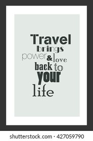Life quote. Quote Typographic Background Design. Travel brings power and love back to your life.