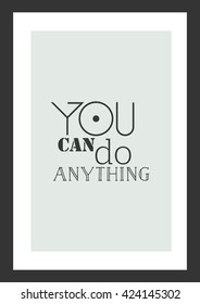 Life quote. You can do anything.