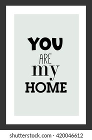 Life quote. You are my home. 