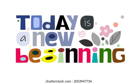 Life quotes affirmation today is a new beginning. Colourful artistic typeface for banners blogs advertisements. Motivation phrase.