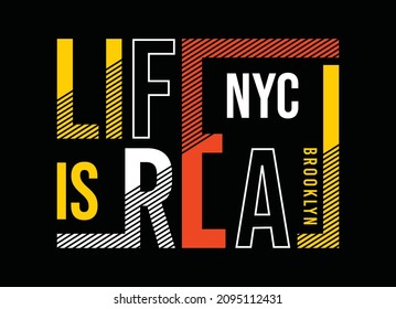 Life is real, NYC, brooklyn, typography design for t shirt, vector illustration