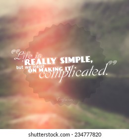 Life is really simple, but we insist on making it complicated. Motivational background with Confucius quote. (eps10 Vector)