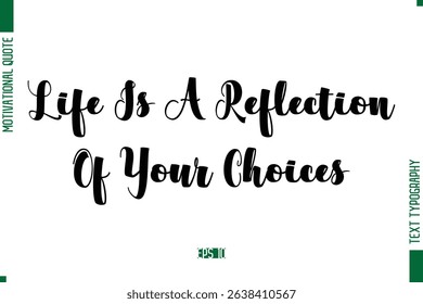 Life Is A Reflection Of Your Choices Bold Calligraphic Text Inspirational Trendy Life Quote Phrase