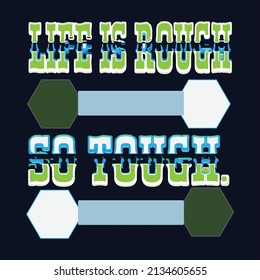 life is rough so tough. text style t- shirt 