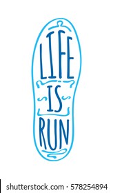 Life is run text on sport shoe sole. Running marathon logotype on sole in blue colors. Running useful for health and keeps fit. Sport lifestyle vector illustration logo fitness training athlete symbol