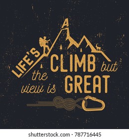 Life s a climb but the view is great. Mountains related typographic quote. Vector illustration. Concept for shirt or logo, print, stamp. Retro t-shirt design