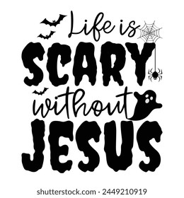 Life Is Scary Without Jesus T-shirt Design Vector Illustration Clipart svg