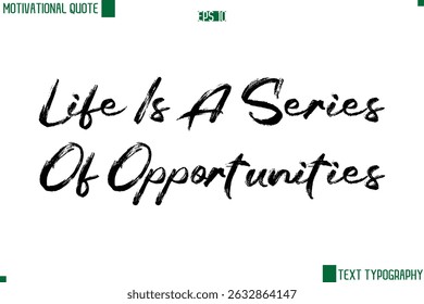 Life Is A Series Of Opportunities Handwritten Brush Text Lettering Motivational Life Quote