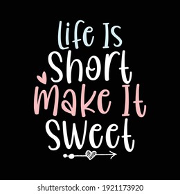 Life Is Shirt Make It Sweet, Typography Vintage Text Style Design, Printing For Banner, Poster, T shirt Etc