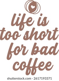 Life is too short for bad coffee, Coffee design