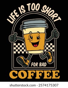 Life is Too Short For Bad Coffee Graphic Design