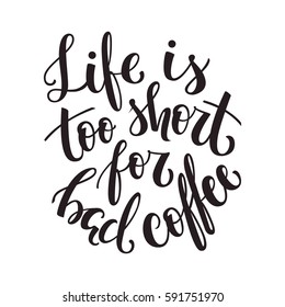 Life is too short for bad coffee. Hand-lettered coffee quote. Vector illustration 