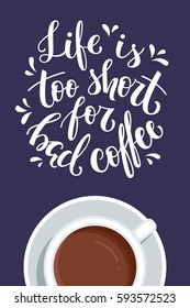 Life is too short for bad coffee. Hand-lettered coffee quote poster. Vector illustration 