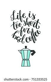 Life is Too Short For Bad Coffee. Hand-lettered coffee print 