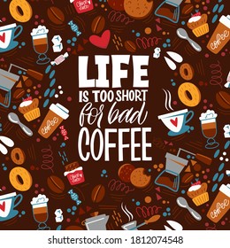 Life is too short for bad coffee. Handwritten lettering design elements for cafe decoration and shop advertising. The inscription about coffee and the pattern on the background. 
