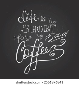 Life is short for bad coffee. Motivational inspirational life quotes. Positive thinking, affirmation. Hand drawn lettering, doodle, Wording design on black background, lettering. vector illustration