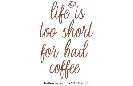 life is too short for bad coffee, New Coffee Quotes Design Template Vector file.