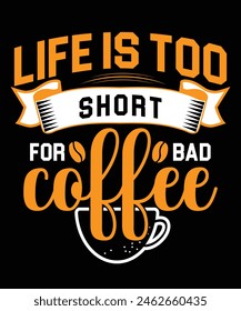 Life is too short for bad coffee t-shirt design for coffee lover , coffee poster design, mug design