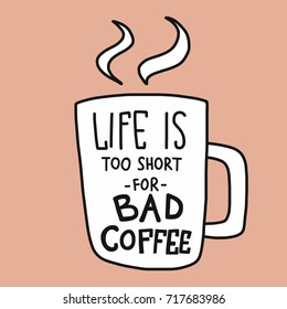 Life is too short for bad coffee word lettering and white cup vector illustration