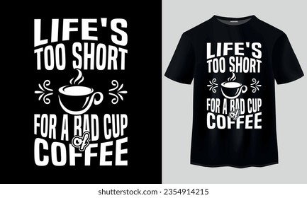 Life is too short for a bad cup of Coffee t shirt design. Typography t-shirt design. I Need More Coffee T-shirt Design. Coffee t shirt design. Vintage Coffee-T-shirt-Design, coffee day t shirt