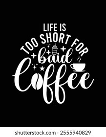 LIFE IS TOO SHORT FOR BAID COFFEE TSHIRT DESIGN