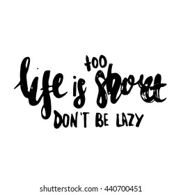 Life is too short to be lazy quote lettering. Motivational typography on white background.