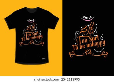 Life is too short to be unhappy Typography t shirt design. Vector illustration.