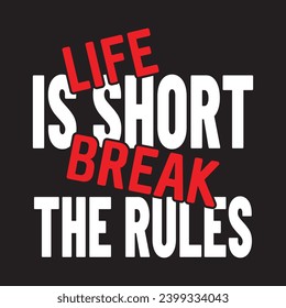 Life Is Short Break The Rules typography graphic design, for t-shirt prints, vector illustration.