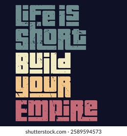 Life is Short, Build Your Empire