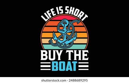 Life is short buy the boat - Boat Captain T Shirt Design, Hand drawn lettering phrase, Isolated on Black background, For the design of postcards, cups, card, posters.