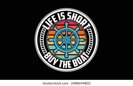 Life is short buy the boat - Boat Captain T Shirt Design, Hand drawn vintage illustration with hand lettering and decoration elements, banner, flyer and mug, Poster, EPS