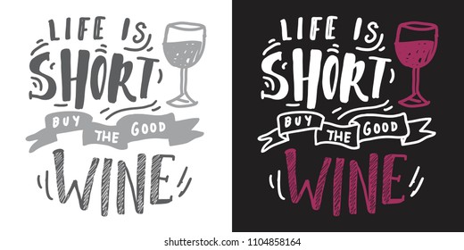 Life is short, buy the good wine . Hand lettering banner for your design