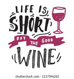 Life is short, buy the good wine . Hand lettering banner for your design