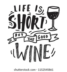 Life is short, buy the good wine . Hand lettering banner for your design