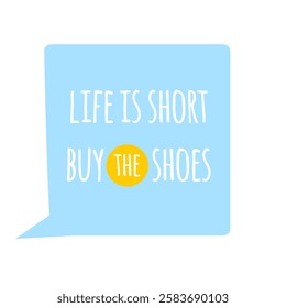 Life is short, buy the shoes. funny shopping quote is  perfect for social media, marketing, and design projects
