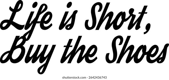 Life is Short, Buy the Shoes ,typography, silhouette Vector, digital art illustration