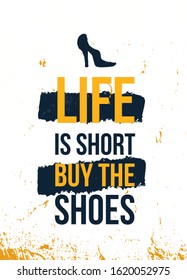 Life is short, buy the shoes. Vector poster design, typography illustration