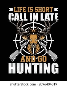 Life is short call in late and go hunting