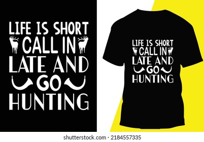 life is short call in late and go hunting
