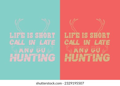 Life Is Short Call In Late And Go Hunting, Outdoor Hunting Shirt, Hunting Solves Most Of My Problems EPS, Deer Hunter Cut Files, deer hunting gift,