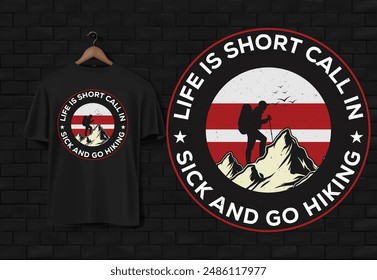 Life is Short Call in Sick and Go Hiking - Hiking T Shirt Design