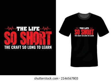 The life so short, the craft so long to learn. Doctor T shirt design, vintage, typography