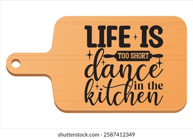 Life is too short dance in the kitchen