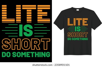 Life is short do something typography vector t-shirt Design. Perfect for print items and bags, banner, sticker, mug, template. Handwritten vector illustration. Isolated on black background.