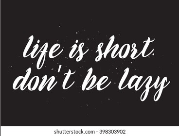 Life is short don't be lazy inscription. Greeting card with calligraphy. Hand drawn lettering design. Photo overlay. Typography for banner, poster or apparel design. Isolated vector element. 